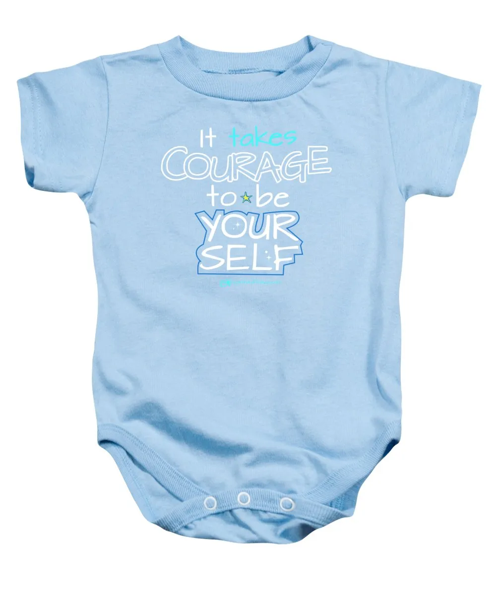 It Takes Courage To Be Your Self - Baby Onesie