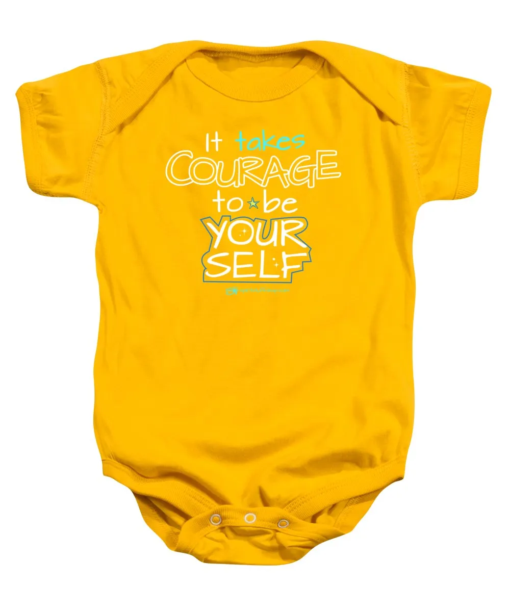 It Takes Courage To Be Your Self - Baby Onesie