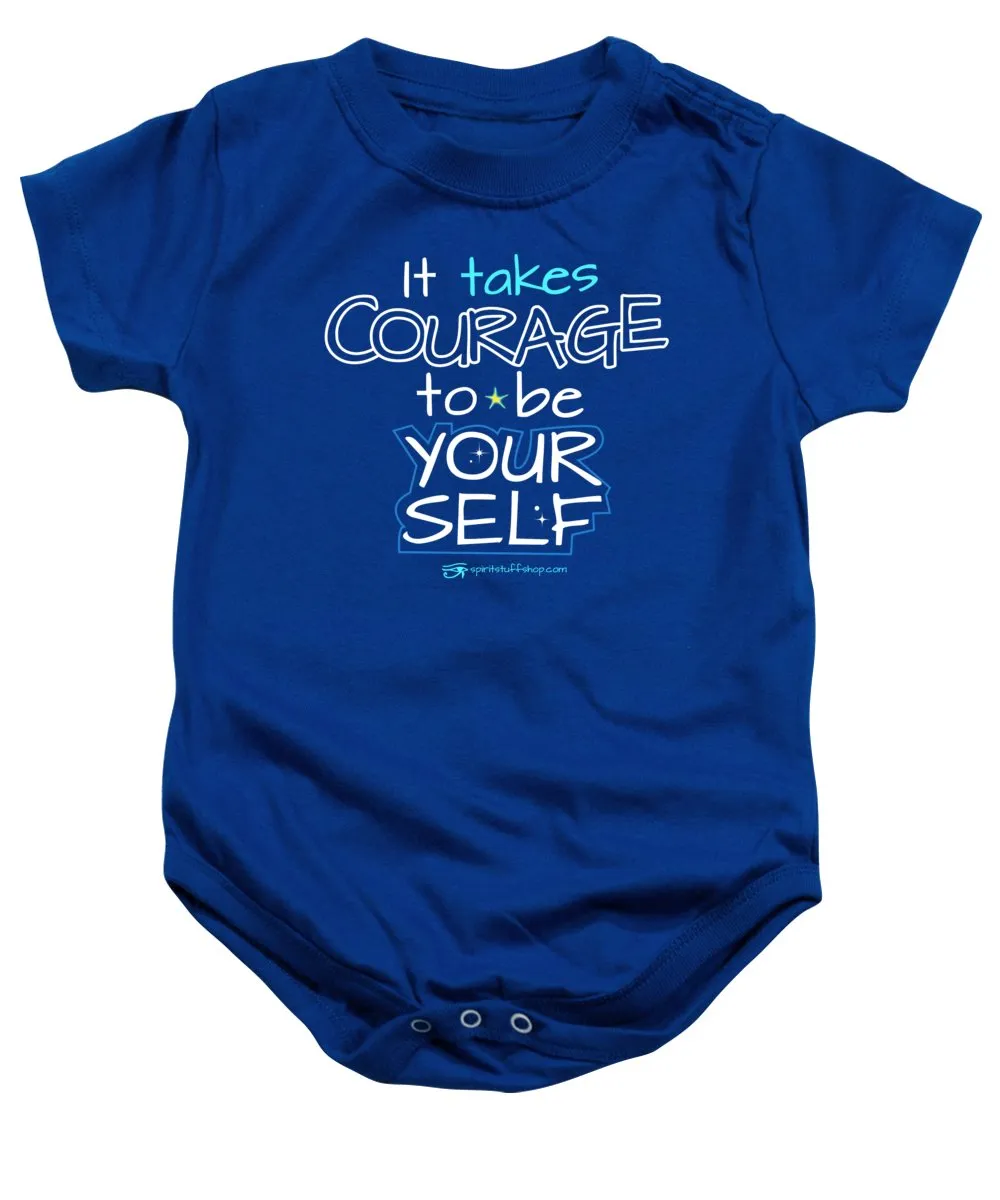 It Takes Courage To Be Your Self - Baby Onesie
