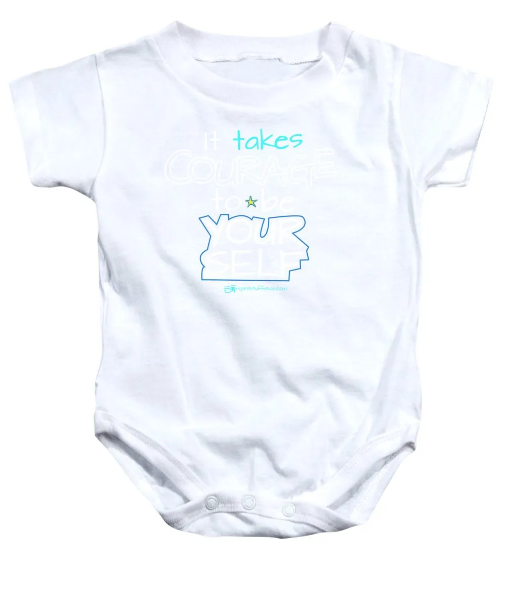 It Takes Courage To Be Your Self - Baby Onesie