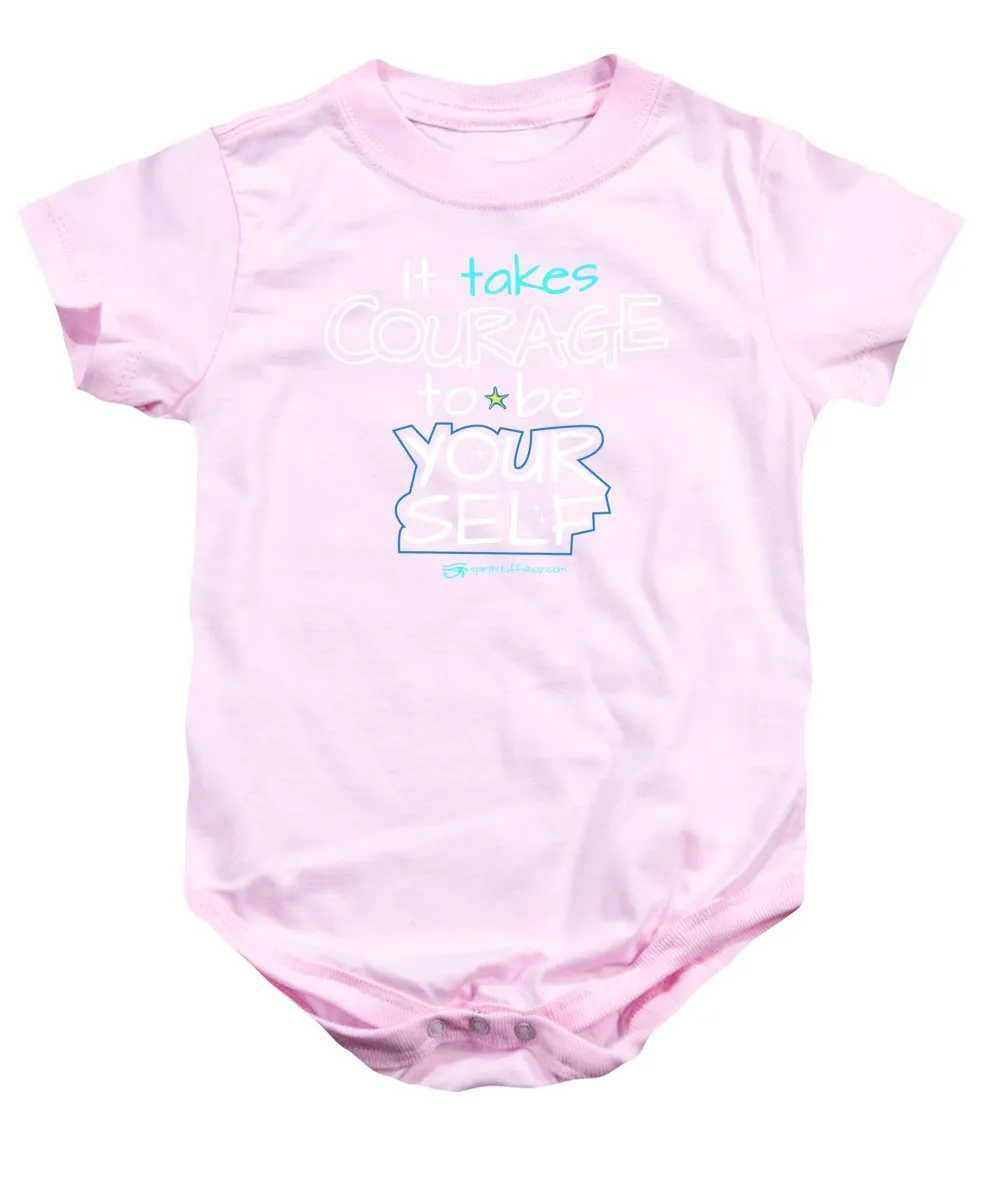 It Takes Courage To Be Your Self - Baby Onesie