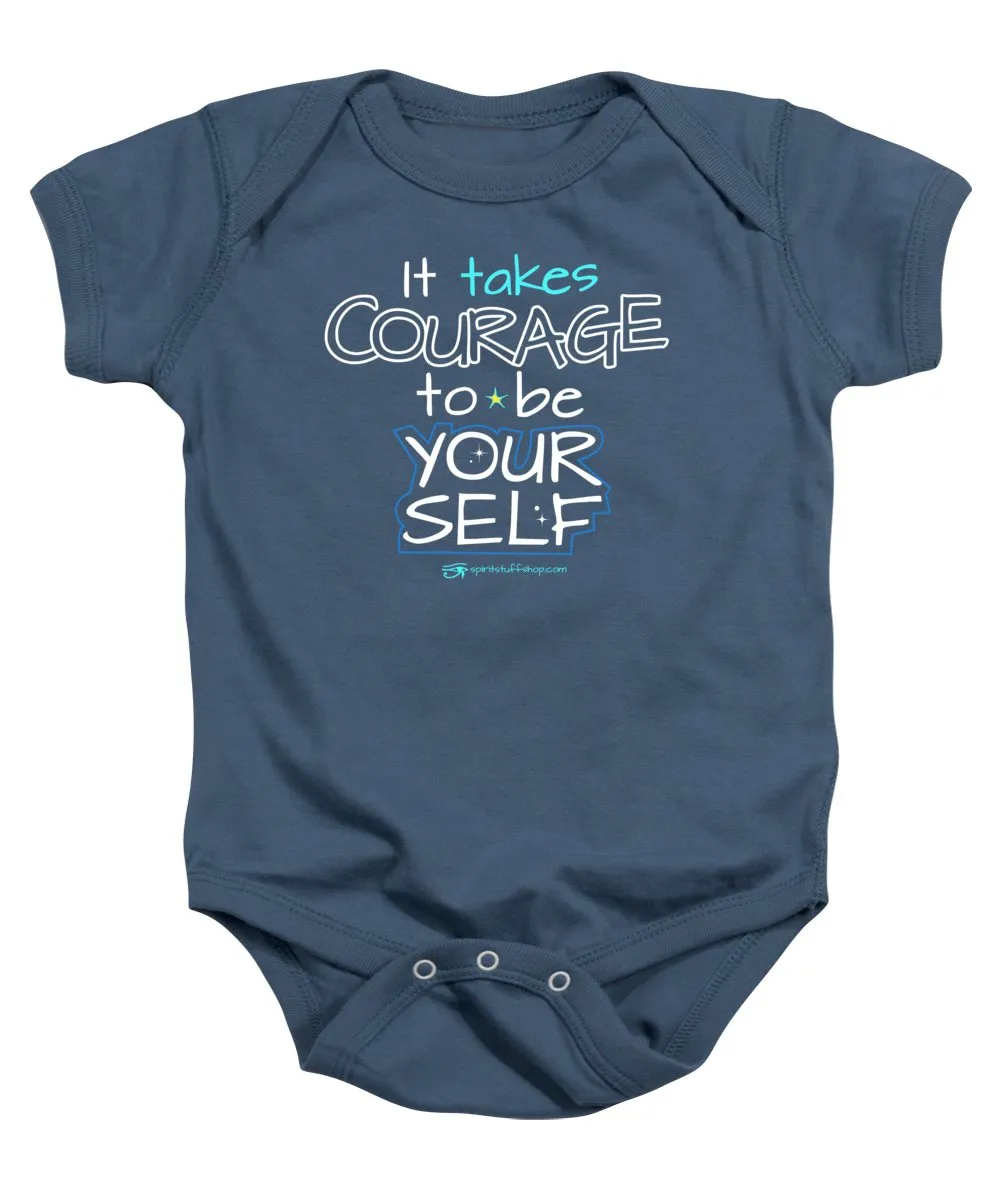 It Takes Courage To Be Your Self - Baby Onesie