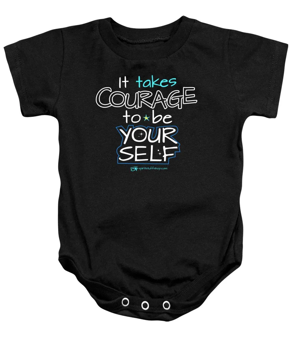 It Takes Courage To Be Your Self - Baby Onesie