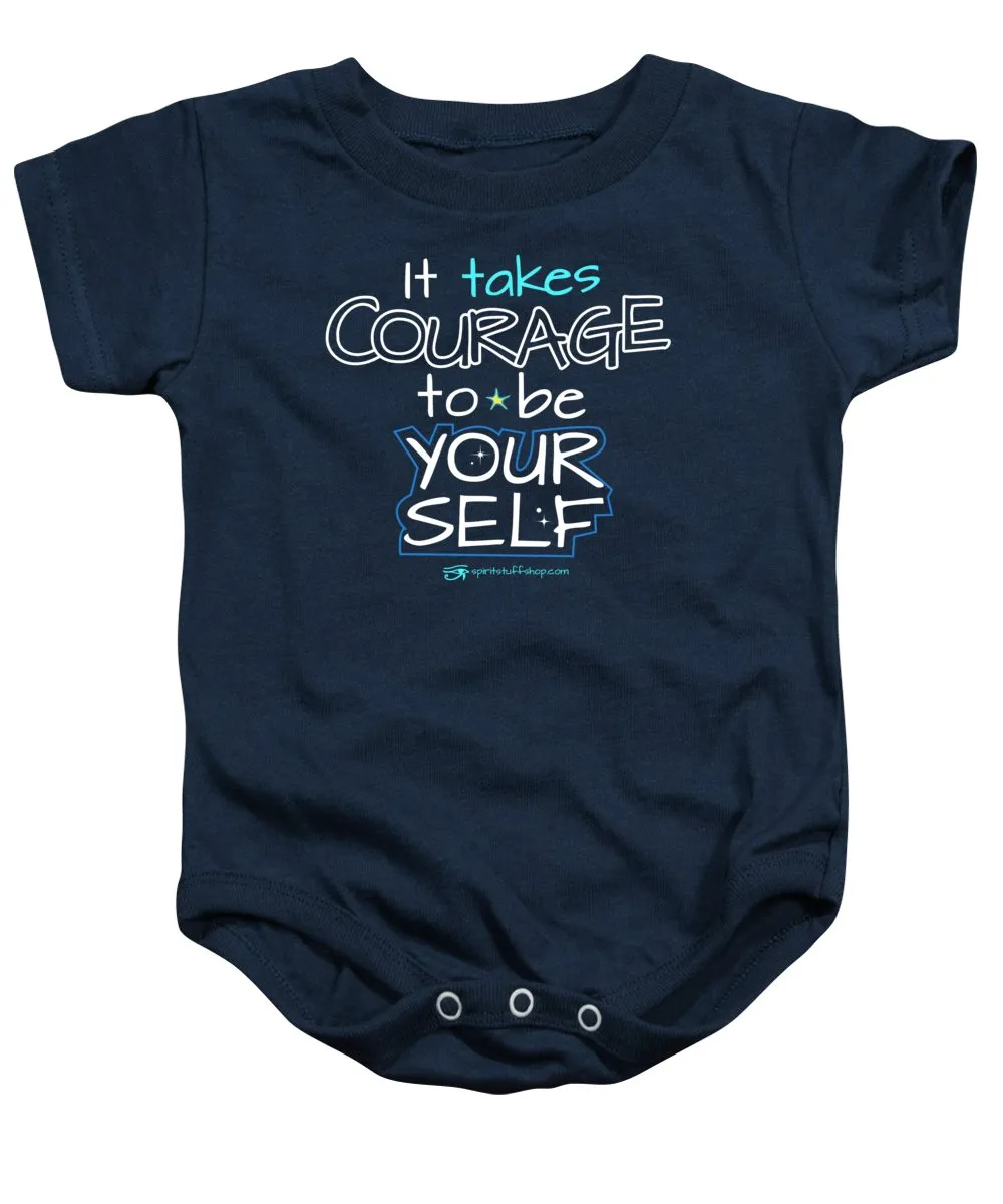 It Takes Courage To Be Your Self - Baby Onesie