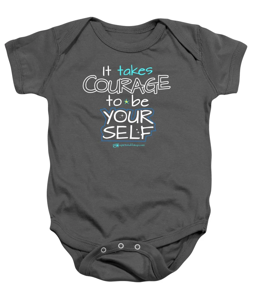 It Takes Courage To Be Your Self - Baby Onesie