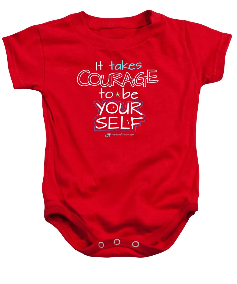 It Takes Courage To Be Your Self - Baby Onesie