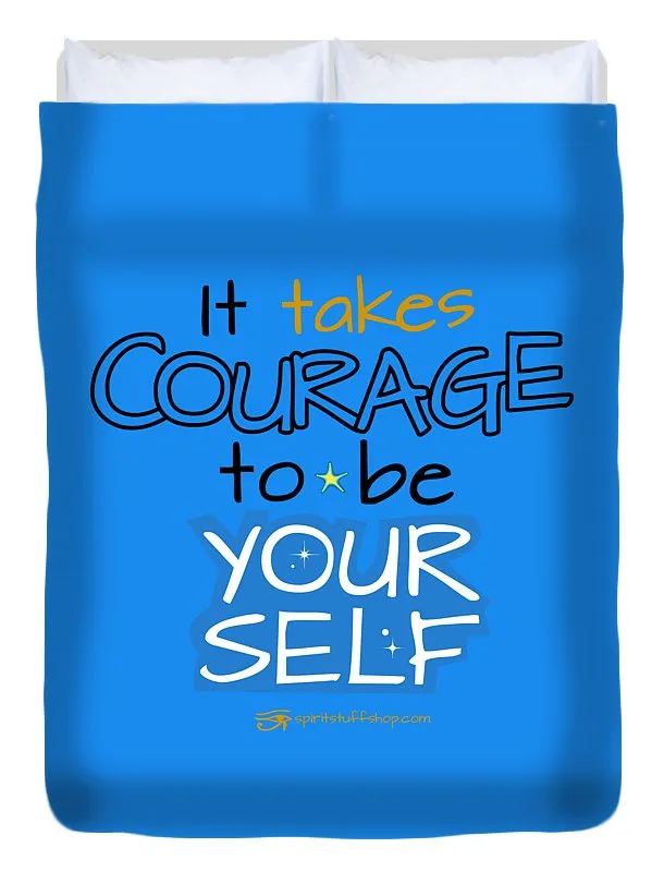 It Takes Courage To Be Your Self - Duvet Cover