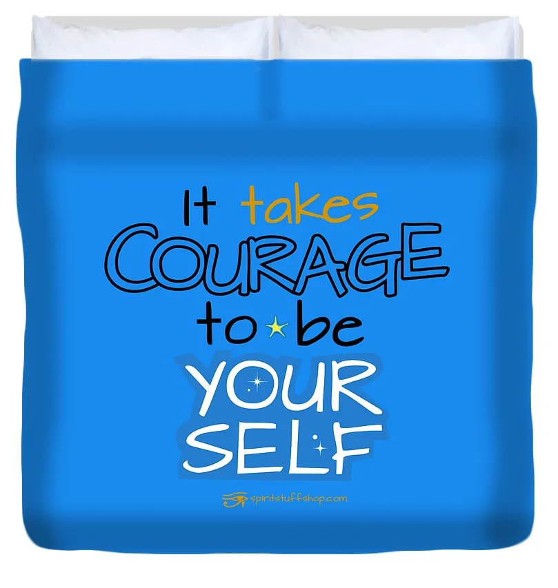 It Takes Courage To Be Your Self - Duvet Cover