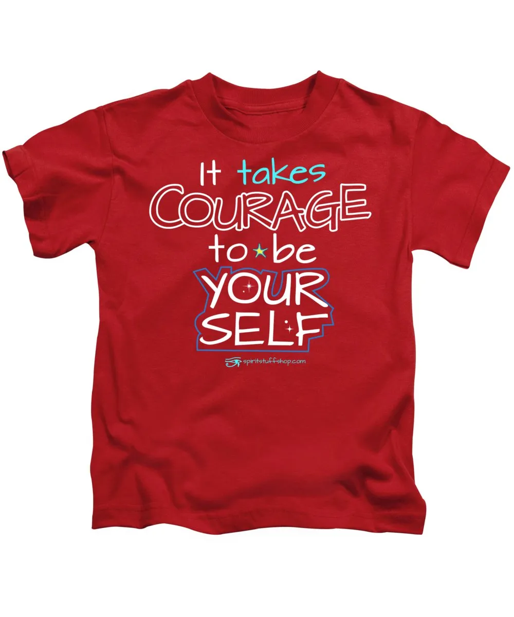 It Takes Courage To Be Your Self - Kids T-Shirt