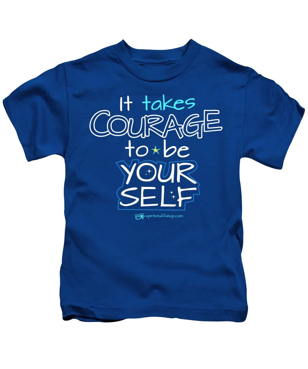 It Takes Courage To Be Your Self - Kids T-Shirt
