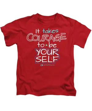 It Takes Courage To Be Your Self - Kids T-Shirt