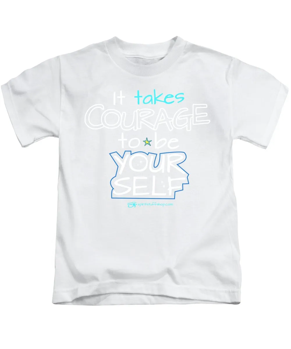 It Takes Courage To Be Your Self - Kids T-Shirt