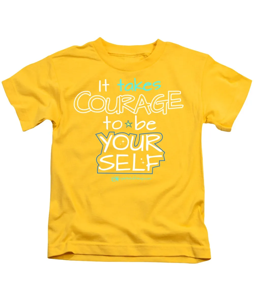 It Takes Courage To Be Your Self - Kids T-Shirt