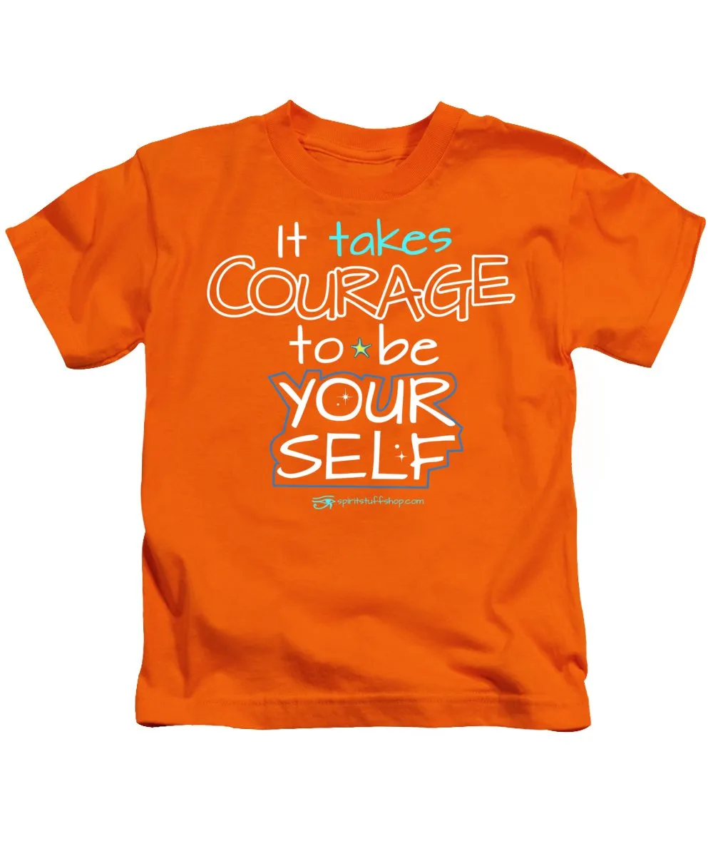 It Takes Courage To Be Your Self - Kids T-Shirt