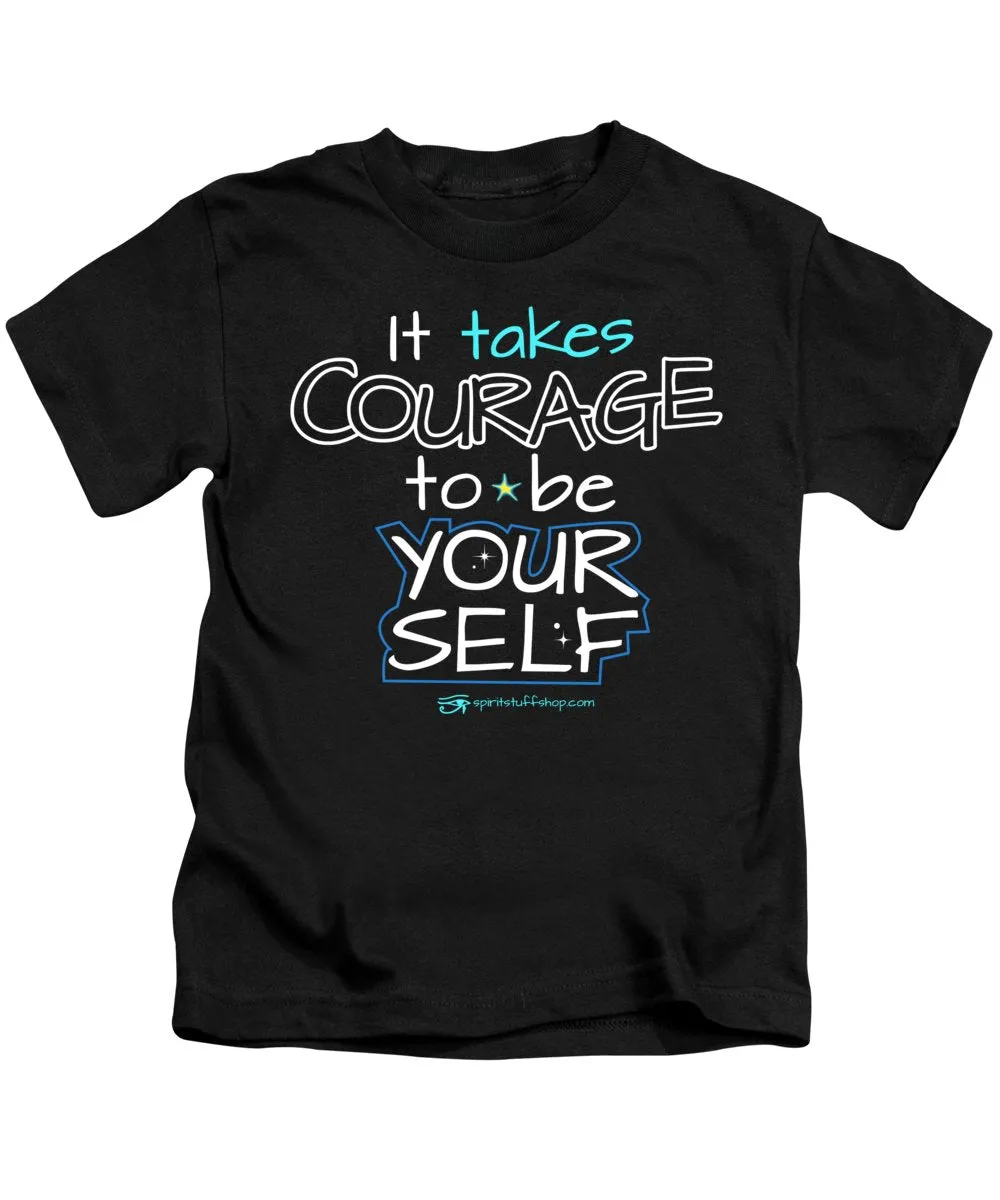 It Takes Courage To Be Your Self - Kids T-Shirt