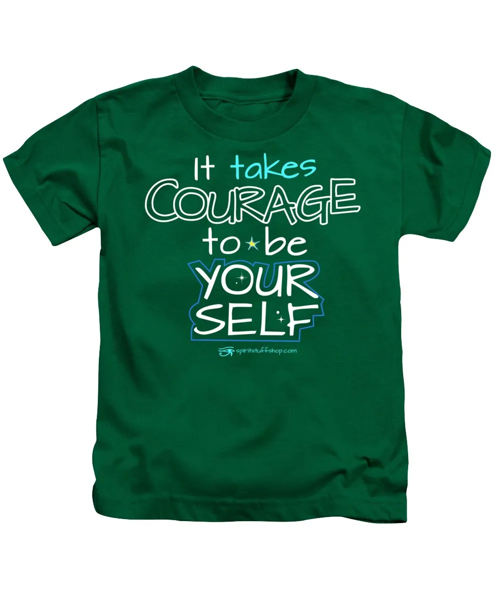 It Takes Courage To Be Your Self - Kids T-Shirt