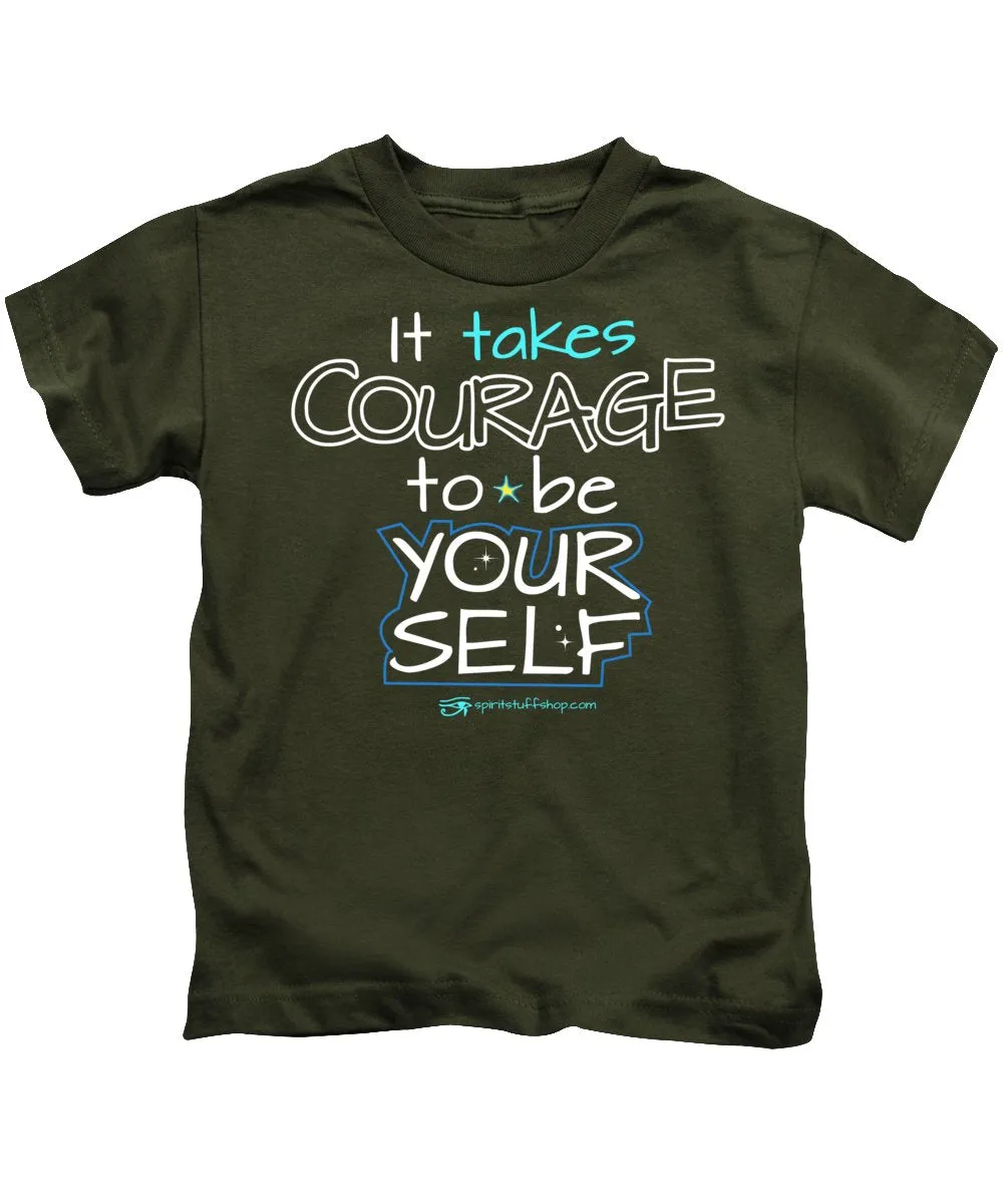 It Takes Courage To Be Your Self - Kids T-Shirt
