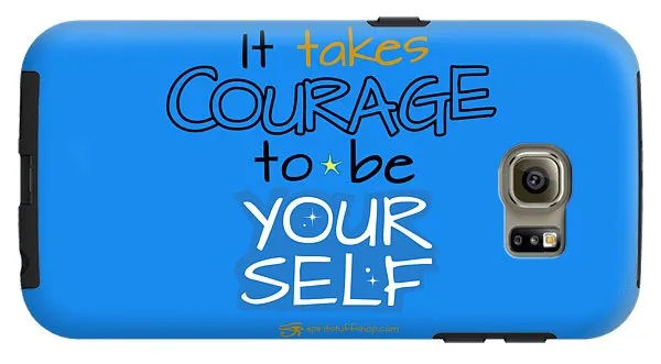 It Takes Courage To Be Your Self - Phone Case