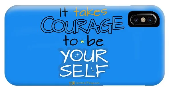 It Takes Courage To Be Your Self - Phone Case