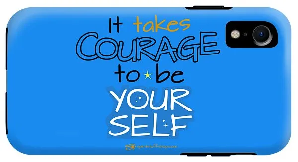 It Takes Courage To Be Your Self - Phone Case