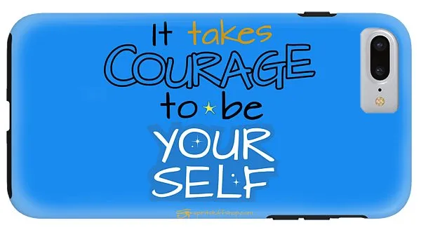 It Takes Courage To Be Your Self - Phone Case