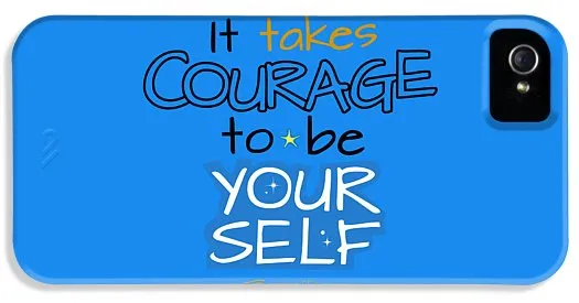 It Takes Courage To Be Your Self - Phone Case