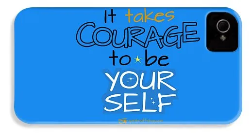 It Takes Courage To Be Your Self - Phone Case