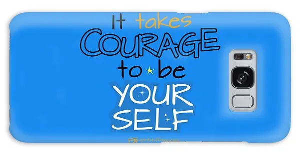 It Takes Courage To Be Your Self - Phone Case