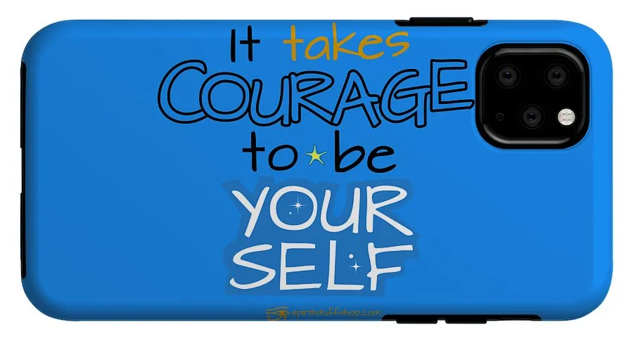 It Takes Courage To Be Your Self - Phone Case