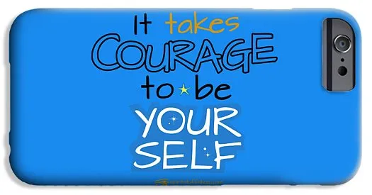 It Takes Courage To Be Your Self - Phone Case
