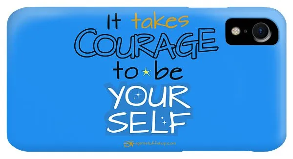 It Takes Courage To Be Your Self - Phone Case