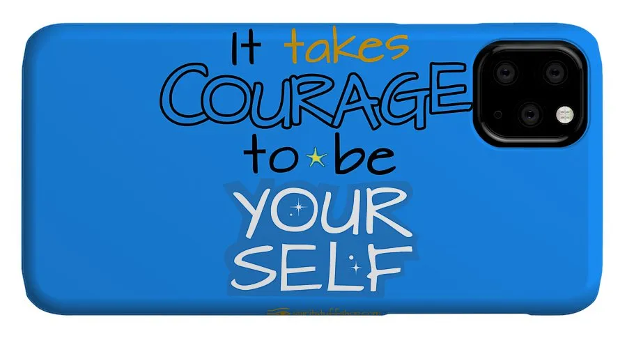 It Takes Courage To Be Your Self - Phone Case