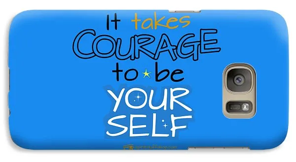 It Takes Courage To Be Your Self - Phone Case