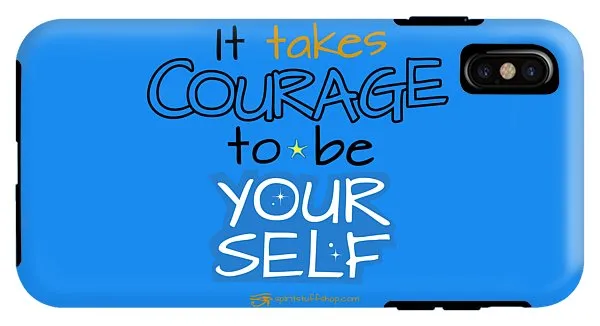 It Takes Courage To Be Your Self - Phone Case