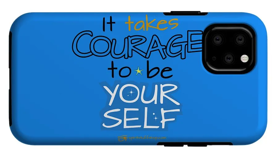 It Takes Courage To Be Your Self - Phone Case