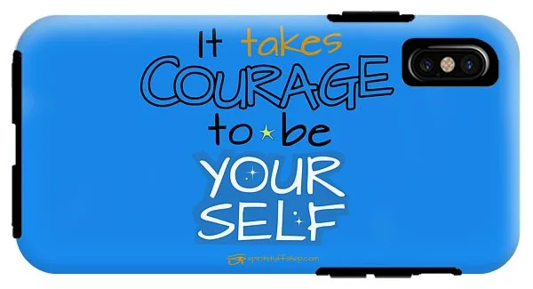 It Takes Courage To Be Your Self - Phone Case