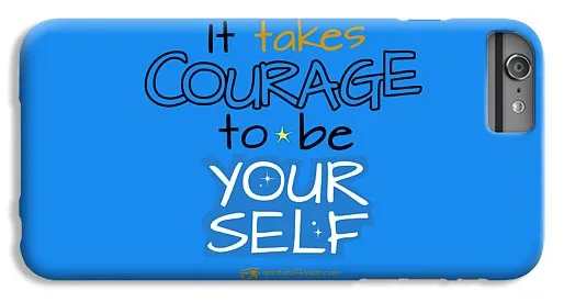 It Takes Courage To Be Your Self - Phone Case